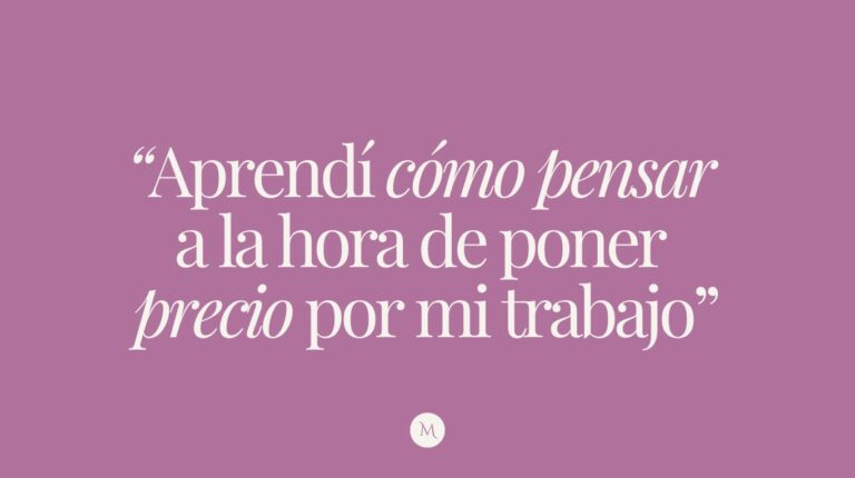 «Aprendí cómo pensar a la hora de poner precio por mi trabajo»