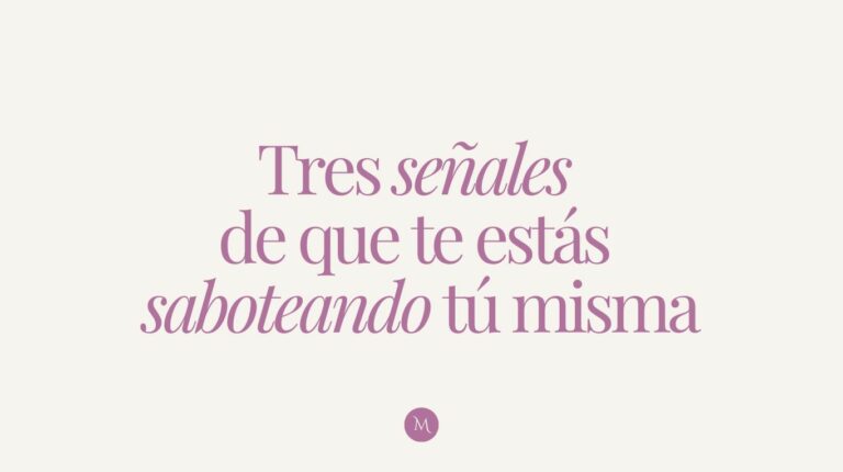 3 señales de que te estás saboteando tú misma
