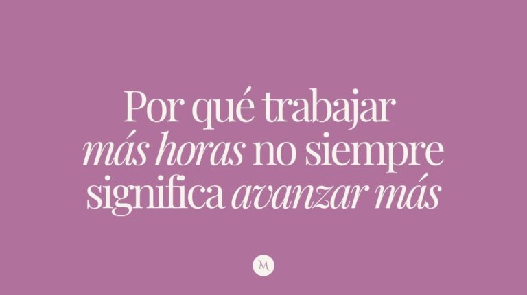 Por qué trabajar más horas no siempre significa avanzar más